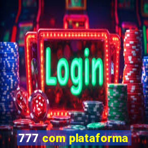 777 com plataforma